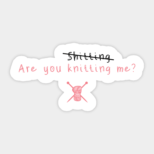 Are you knitting me? Sticker by Punchypot